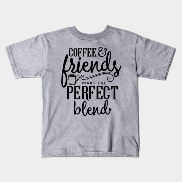 Coffee & Friends Make The Perfect Blend Kids T-Shirt by JakeRhodes